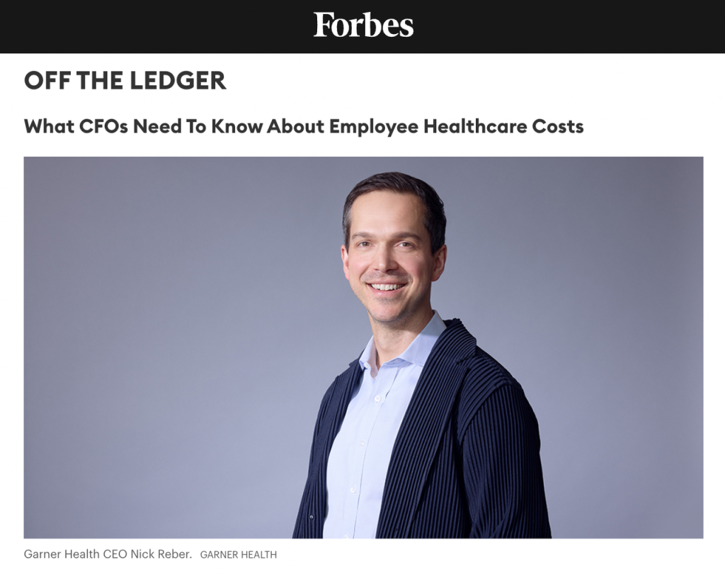 Garner Health CEO Featured in Forbes on Reducing Employee Healthcare ...